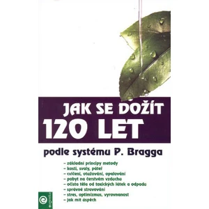 Jak se dožít 120 let -- Podle systému Paula Bragga