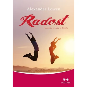 Radost - Podvolte se tělu a životu - Alexander Lowen