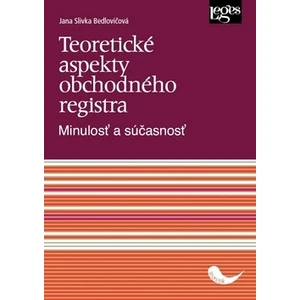 Teoretické aspekty obchodného registra - Minulosť a súčasnosť - Bedlovičová Jana Slivka