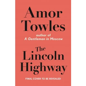 The Lincoln Highway - Amor Towles