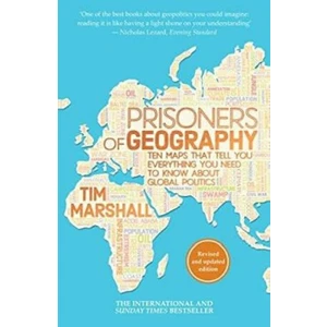 Prisoners Of Geography: Ten Maps That Tell You Everything You Need To Know - Tim Marshall