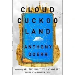 Cloud Cuckoo Land - Anthony Doerr