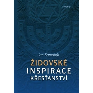 Židovské inspirace křesťanství - Jan Samohýl