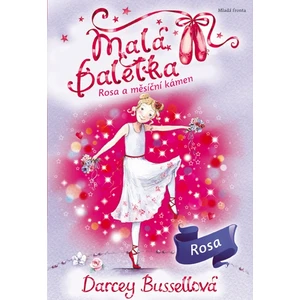 Malá baletka Rosa a měsíční kámen - Bussellová Darcey