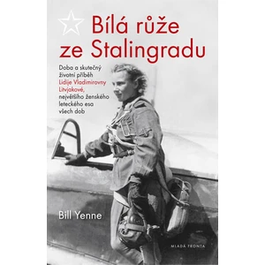 Bílá růže ze Stalingradu - Bill Yenne