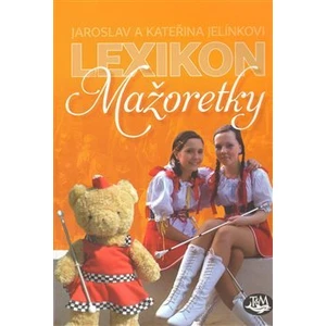 Lexikon mažoretky - Jelínkovi Jaroslav a Kateřina