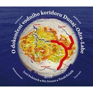 O dokončení vodního koridoru Dunaj-Odra-Labe - Petr Forman, Tomáš Kolařík, Josef Podzimka