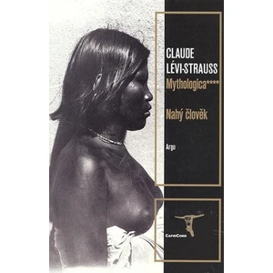 Mythologica IV - Nahý člověk - Claude Lévi-Strauss