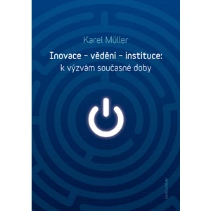 Inovace - vědění - instituce: k výzvám současné doby