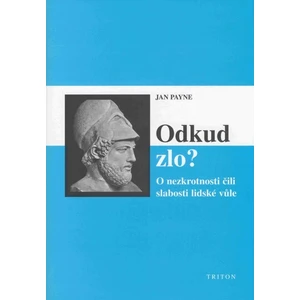 Odkud zlo? O nezkrotnosti čili slabosti lidské vůle