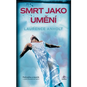 Smrt jako umění, Anholt Laurence