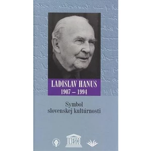 Symbol slovenskej kultúrnosti -- Ladislav Hanus 1907 - 1994