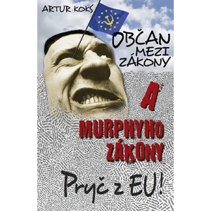 Občan mezi zákony a Murphyho zákony / Pryč z EU! - Koks Artur