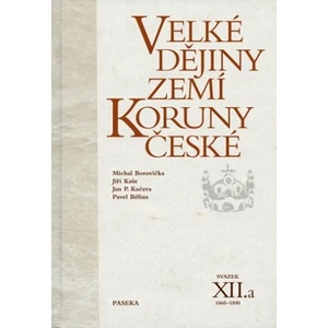 Velké dějiny zemí Koruny české XII.a - Michael Borovička, Jiří Kaše, Jan P. Kučera