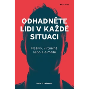 Odhadněte lidi v každé situaci - Naživo, virtuálně nebo z e-mailů - David J. Lieberman