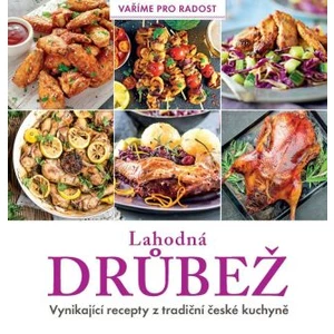 Lahodná drůbež - Vynikající recepty z tradiční české kuchyně