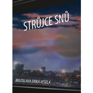 Strůjce snů - Veselá Miloslava Erika