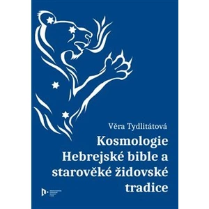 Kosmologie Hebrejské bible a starověké židovské tradice - Věra Tydlitátová