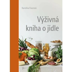 Výživná kniha o jídle - Karolína Fourová