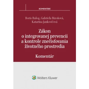 Zákon o integrovanej prevencii a kontrole znečisťovania životného prostredia - Boris Balog, Gabriela Bizoňová, Katarína Jankovičová