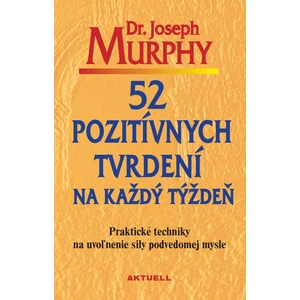 52 pozitívnych tvrdení na každý týždeň - Joseph Murphy