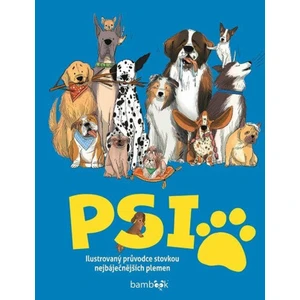 Psi - Ilustrovaný průvodce stovkou nejbáječnějších plemen - Annabel Griffinová