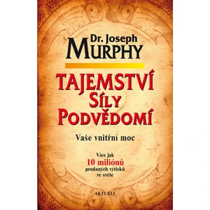 Tajemství síly podvědomí - Joseph Murphy