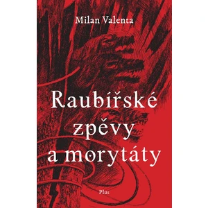 Raubířské zpěvy a morytáty - Valenta Milan