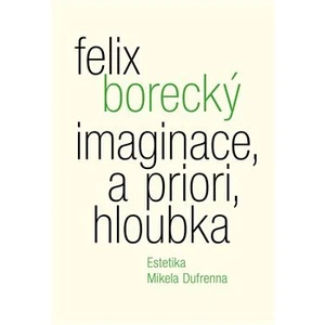Imaginace, a priori, hloubka - Felix Borecký