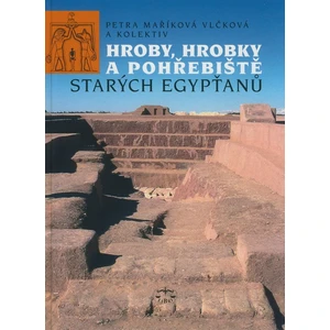 Hroby, hrobky a pohřebiště starých Egypťanů - Petra Maříková Vlčková