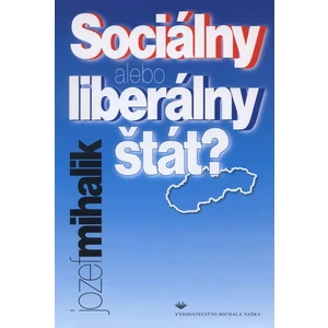 Sociálny alebo liberálny štát? - Mihálik Jozef