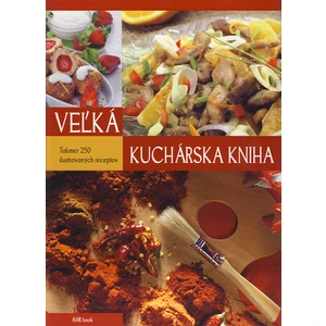 Veľká kuchárska kniha -- Takmer 250 ilustrovaných receptov
