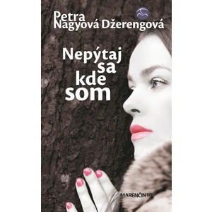 Nepýtaj sa kde som - Petra Nagyová Džerengová