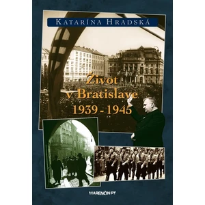 Život v Bratislave 1939 - 1945 - Hradská Katarína