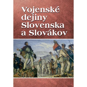 Vojenské dejiny Slovenska a Slovákov - Vladimír Segeš