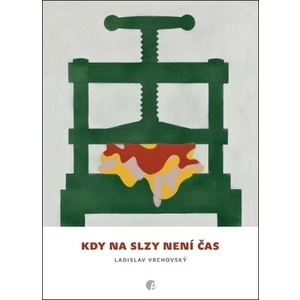 Kdy na slzy není čas - Ladislav Vrchovský