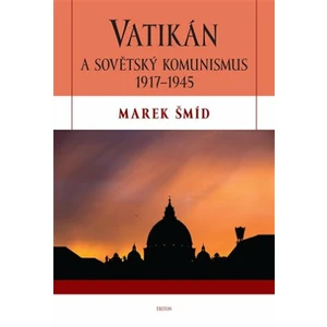 Vatikán a sovětský komunismus 1917-1945 - Marek Šmíd