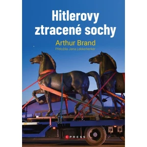 Hitlerovy ztracené sochy - Arthur Brand