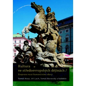 Kultura ve středoevropských dějinách - Tomáš Knoz, Tomáš Borovský, Jiří Lach, kolektiv autorů
