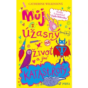 Můj úžasný život a jiné katastrofy - Catherine Wilkinson