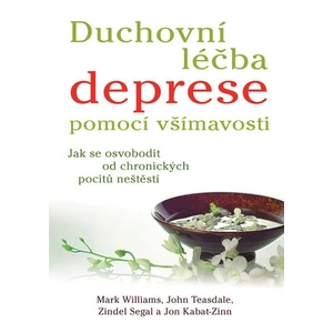 Duchovní léčba deprese pomocí všímavosti - Jon Kabat-Zinn, Mark Williams, Teasdale John, Segal Zindel