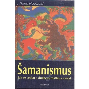 Šamanismus - jak se setkat s duchem rostlin - Nana Nauwald