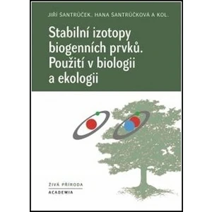 Stabilní izotopy biogenních prvků - Hana Šantrůčková, Jiří Šantrůček