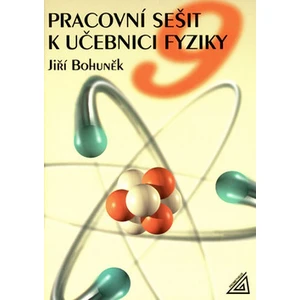 Pracovní sešit k učebnici fyziky 9 - Bohuněk Jiří