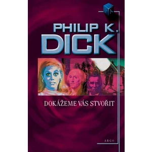 Dokážeme vás stvořit - Philip K. Dick
