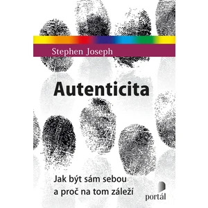 Autenticita - Jak být sám sebou a proč na tom záleží