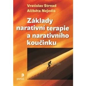 Základy narativní terapie a narativního koučinku - Alžběta Nejedlá, Vratislav Strnad