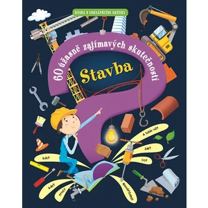 Stavba – 60 úžasně zajímavých skutečností - Giovanni Abeille, Maria Bocconi, Sarah de Filippo