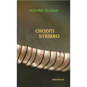 Choditi stříbro - Jaromír Šlosar