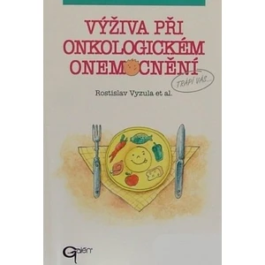 Výživa při onkologickém onemocnění - Rostislav Vyzula, Miroslav Tomíška, Jana Marková